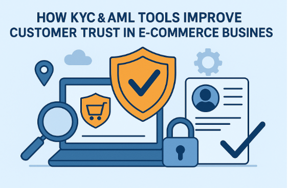 How KYC & AML Tools Improve Customer Trust in E-Commerce Businesses